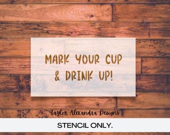 Mark Your Cup And Drink Up Stencil l | Reusable Stencil