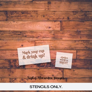 Mark Your Cup And Drink Up & Always Worth A Shot Stencil| Reusable Stencil