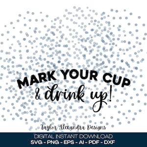 Mark Your Cup & Drink Up! Digital Download | SVG Cricut, Silhouette | Svg, Pdf, Png, Eps, Ai, Dxf files