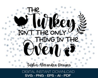 El pavo no es lo único en el horno Descarga digital / Acción de gracias SVG Cricut, Silhouette / Svg, Pdf, Png, Eps, Ai archivos