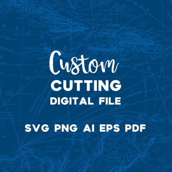 Custom Cutting Digital File (Simple) | svg, png, ai, eps, and pdf files | Create Your Own Digital Design