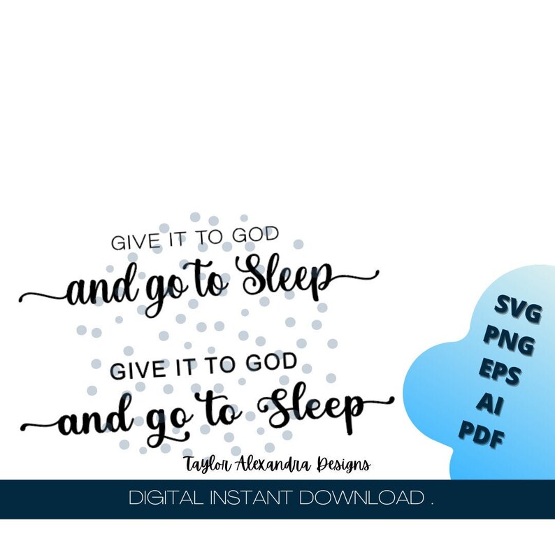 Pu&ograve; includere: Un download digitale di un design che dice "Give it to God and go to sleep" in testo nero su uno sfondo di pois grigi. Il design &egrave; disponibile nei formati SVG, PNG, EPS, AI e PDF.