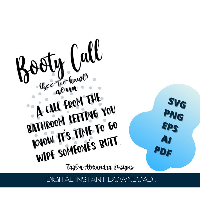 May include: A digital download design featuring the phrase "Booty Call" in a handwritten style. The text humorously defines "Booty Call" as a bathroom-related situation. Includes file format options: SVG, PNG, EPS, AI, and PDF.