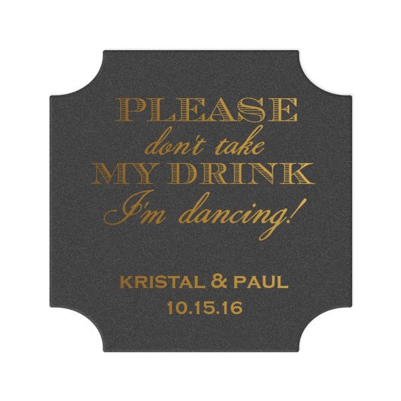 Wedding Coasters Please Don/'t Take My Drink I/'m Dancing Kraft w White Foil Personalized Custom Bracket Coasters {lots of foil colors!}