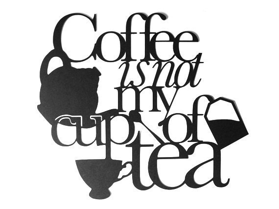 Resultado de imagen para coffe is not my cup of tea