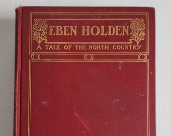 Eben Holden - A Tale of the Northern Country by Irving Bacheller --- Antique 1900s Slice of Life New York Farm Novel --- Vintage Reader Gift