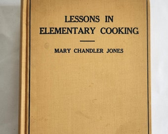 Lessons in Elementary Cooking by Mary Chandler Jones --- Antique 1910s 1920s Boston Cooking School Cookbook --- Vintage Historical Recipes