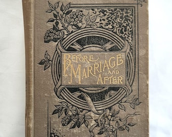 May include: A vintage book titled "Before Marriage and After" with a decorative cover. The cover is a muted brown with gold lettering and black floral and scrollwork designs. The book is closed and in good condition.