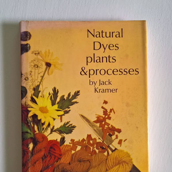 Natural Dyes: Plants & Processes by Jack Kramer --- Illustrated by Charles Hoeppner --- Vintage Crafting Nature DIY Fabric Clothing Book