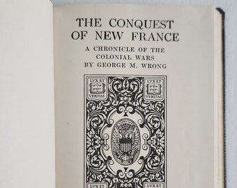 The Conquest of New France - A Chronicle of the Colonial Wars by George M. Wrong --- Vintage Rare Out of Print Early American History Book