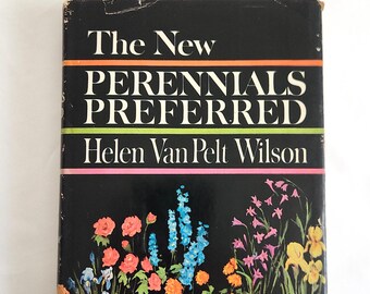 The New Perennials Preferred by Helen Van Pelt Wilson --- Vintage Garden Plant Guide & Landscape Planning Book --- Retro Gardener Gifts