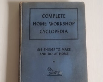 Complete Home Workshop Cyclopedia by the Staff of Popular Science Monthly ---- Vintage 1940s Home Improvement Housewarming Reference Book