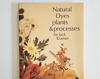 Natural Dyes: Plants & Processes by Jack Kramer - Illustrated by Charles Hoeppner --- Vintage Flower Plants Crafting Nature DIY Fabric Book