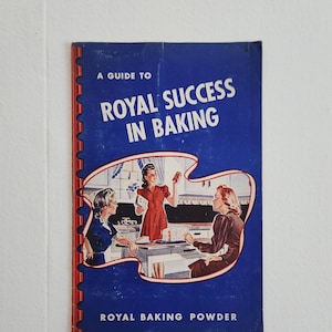 A Guide to Royal Success in Baking --- Vintage 1940s Royal Baking Powder Advertising Recipe Booklet --- Antique Food Kitchen Cookbook