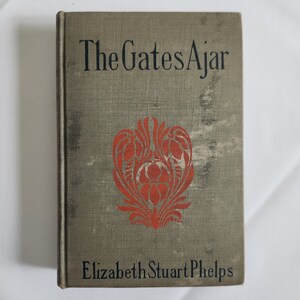The Gates Ajar by Elizabeth Stuart Phelps --- Antique Victorian Edwardian Era Religious Novels --- Vintage Christian Library Faith Book