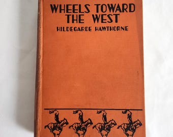 Wheels Toward the West by Hildegarde Hawthorne - Illustrated by Richard H. Rodgers --- Vintage 1930s 1940s Wild West Adventure Novel