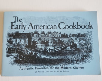 The Early American Cookbook by Kristie Lynn & Robert W. Pelton - Authentic Favorites for the Modern Kitchen - Vintage Colonial Era Recipes