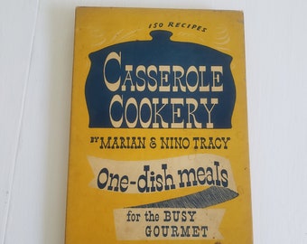 Casserole Cookery - One-Dish Meals for the Busy Gourmet by Marian & Nino Tracy --- Vintage 1940s Quick 'n Easy Kitchen Recipes Cookbook