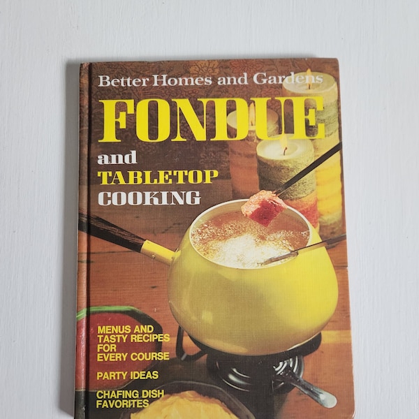 Better Homes and Gardens Fondue and Tabletop Cooking --- Vintage 1970s Melting Pot Recipes Dinner Party Cookbook --- Retro Novelty Kitchen