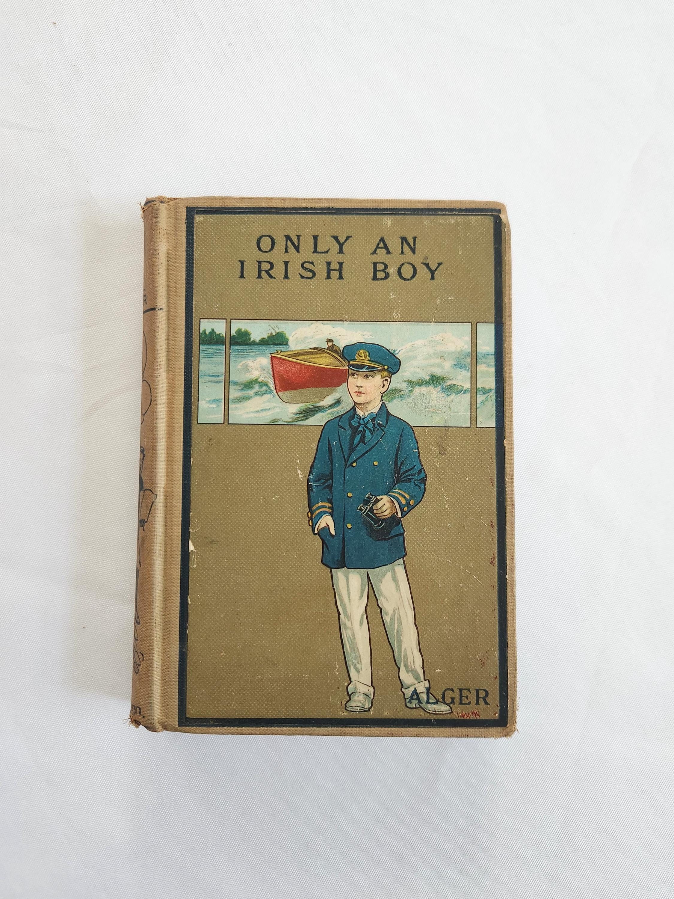 Only An Irish Boy or, Andy Burke's Fortunes by Horatio Alger, Jr. -- Antique Young Adult Dramatic Novel - Vintage Victorian Edwardian Book