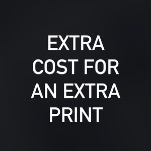May include: White text on a black background reads "EXTRA COST FOR AN EXTRA PRINT".