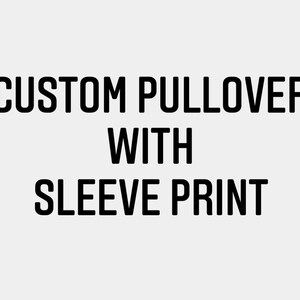 Custom Pullover Sweatshirt, Plus Sleeve Print, Custom Crewneck Pullover