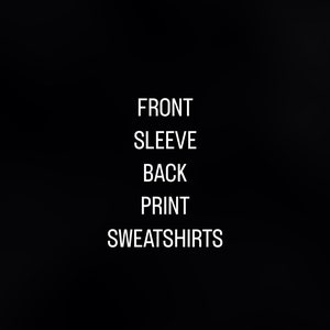 Custom Sweatshirt - Front, Sleeve and Back Print