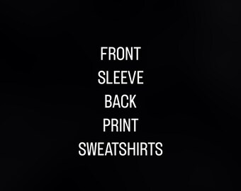 Custom Sweatshirt - Front, Sleeve and Back Print