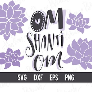Om Shanti Om SVG, Yoga Svg, Hand Lettering Quote Design, Yogi, Zen, Pace, Lotus Flower Svg, Cut Files, for Cricut, Silhouette, DXF, PNG