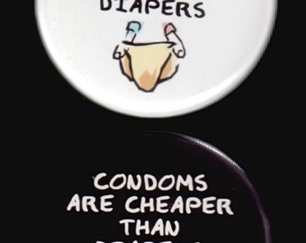 Condoms are Cheaper than Diapers  Pair of pin back buttons
