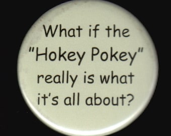 What is the &#39;hokey pokey&#39; really is what it&#39;s all about.   Pinback button or magnet