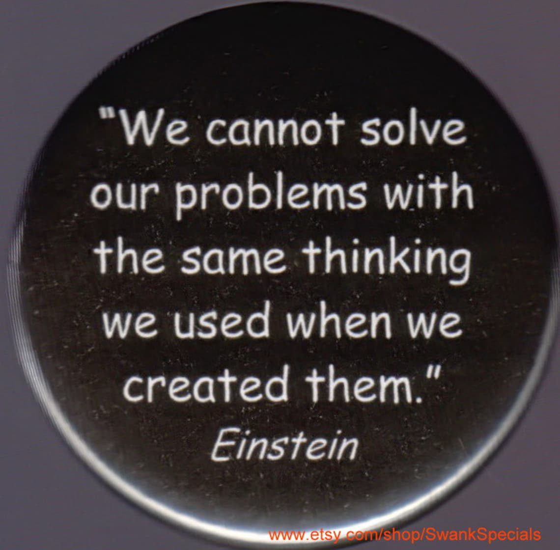 Einstein Quote 'we Cannot Solve Our Problems With the Same Thinking We ...
