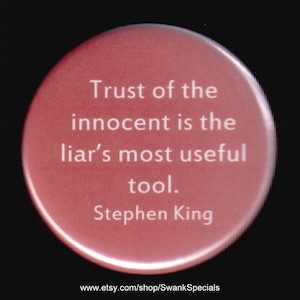 Stephen King - Trust of the innocent is the liars most useful tool.  Pinback button or Magnet