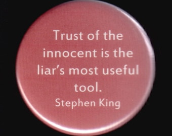 Stephen King - Trust of the innocent is the liars most useful tool.  Pinback button or Magnet