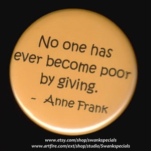 Ninguém jamais ficou pobre por dar - Anne Frank - Botão ou ímã