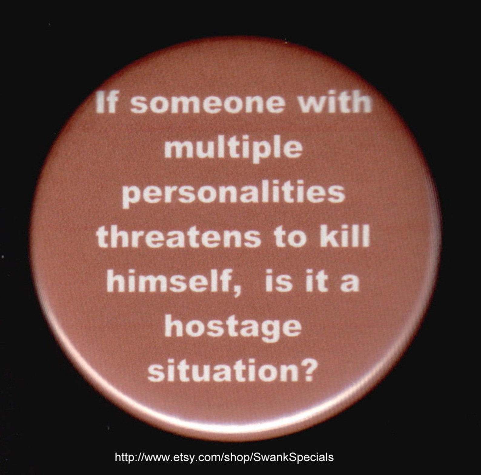 If Someone With Multiple Personalities Threatens To Kill Etsy