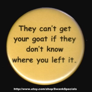 Ze kunnen je geit niet te pakken krijgen als ze niet weten waar je hem hebt gelaten.   Pinback-knop of magneet