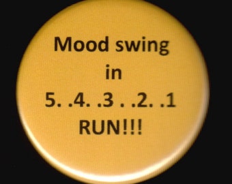 Mood swing in 5..4..3..2..1..RUN  - Pinback button or magnet