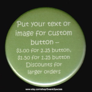 Custom buttons using your text or image Pinback button or magnet image 1