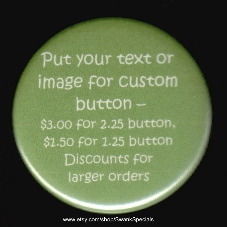 Custom buttons using your text or image Pinback button or magnet image 1