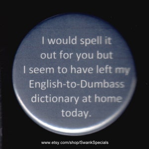 Ich würde es für Sie buchstabieren, aber ich habe mein Englisch-Dummbass-Wörterbuch heute zu Hause gelassen.  Button oder Magnet