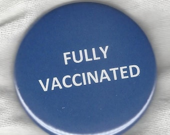 Fully Vaccinated - Pinback button or magnet