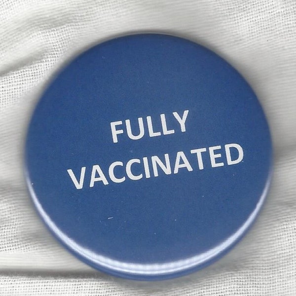 Fully Vaccinated - Pinback button or magnet
