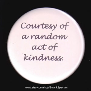 Courtesy of a Random Act of Kindness - pinback button or magnet