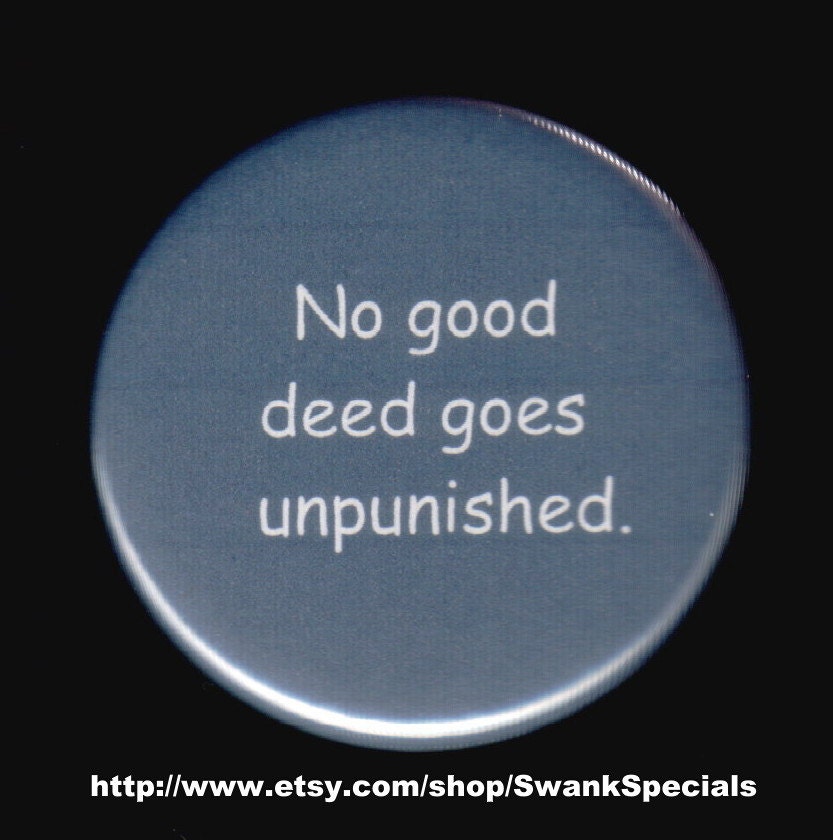 What Does No Good Deed Goes Unpunished Mean What Does No Good Deed Goes Unpunished Mean