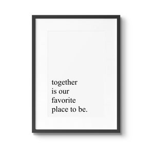 Together Is Our Favorite Place To Be, Home Decor, Bedroom Prints, Master Bedroom Wall Decor, Marriage Quotes, Love Quotes, Above Bed Decor