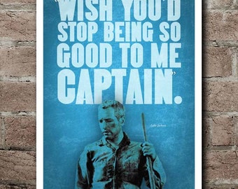 COOL HAND LUKE "Stop Being So Good To Me Captain" Quote Poster (12"x18")