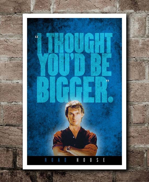 Road House i Thought You'd Be Bigger Quote Etsy