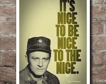 May include: A poster featuring a portrait of a man in a military uniform and cap. The poster has the quote "IT'S NICE TO BE NICE TO THE NICE." in large, bold text. The quote is attributed to Maj. Frank Burns.