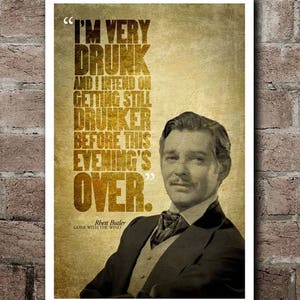 Gone With The Wind RHETT BUTLER "Drunk" Quote Poster (12"x18")